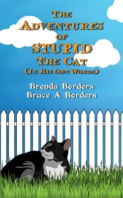 The Adventures Of Stupid The Cat by Borders, Bruce A.
