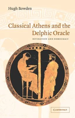 Classical Athens and Delphic Oracle by Bowden, Hugh