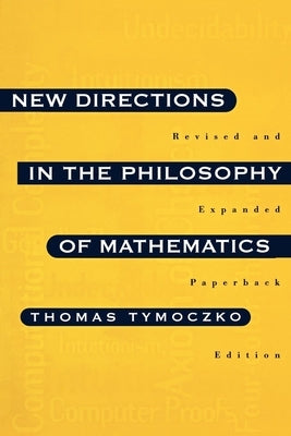 New Directions in the Philosophy of Mathematics: An Anthology - Revised and Expanded Edition by Tymoczko, Thomas