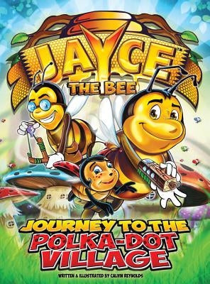 Jayce The Bee: Journey to the Polka-Dot Village by Reynolds, Calvin