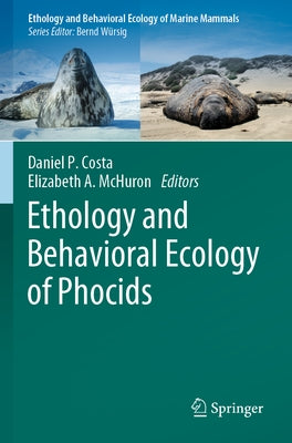 Ethology and Behavioral Ecology of Phocids by Costa, Daniel P.