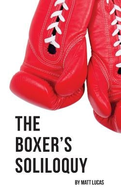 The Boxer's Soliloquy by Lucas, Matt