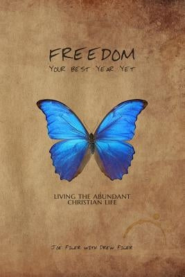 Freedom: Your Best Year Yet: Living the Abundant Christian Life by Filer, Joe