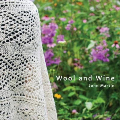 Wool and Wine: People, Passion, Conversations by Martin, John T.