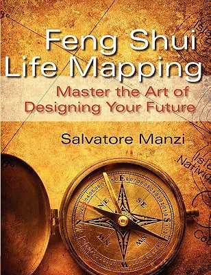 Feng Shui Life Mapping: Master the Art of Designing Your Future by Manzi, Salvatore