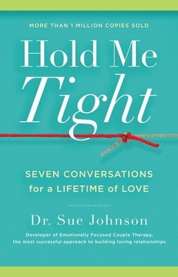 Hold Me Tight: Seven Conversations for a Lifetime of Love by Johnson, Sue