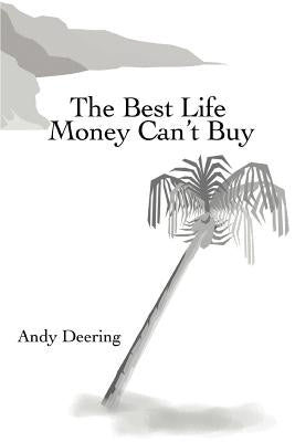 The Best Life Money Can't Buy by Deering, Andy