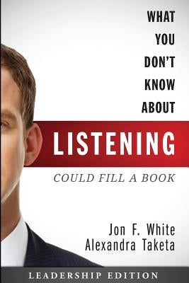 What You Don't Know about Listening (Could Fill a Book): Leadership Edition by Taketa, Alexandra