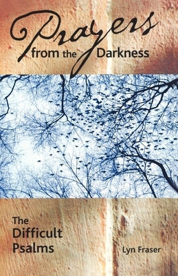 Prayers from the Darkness: The Difficult Psalms by Fraser, Lyn