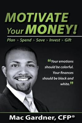 Motivate Your Money!: Plan Spend Save Invest Gift by Gardner, Mac
