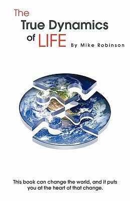 The True Dynamics of Life by Robinson, Mike