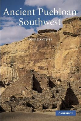 Ancient Puebloan Southwest by Kantner, John