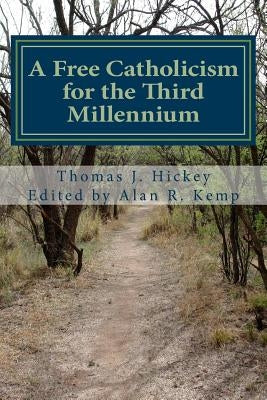 A Free Catholicism for the Third Millennium by Kemp, Alan R.
