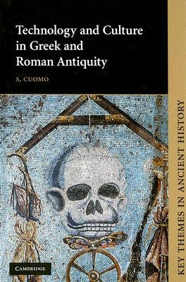 Technology and Culture in Greek and Roman Antiquity by Cuomo, S.