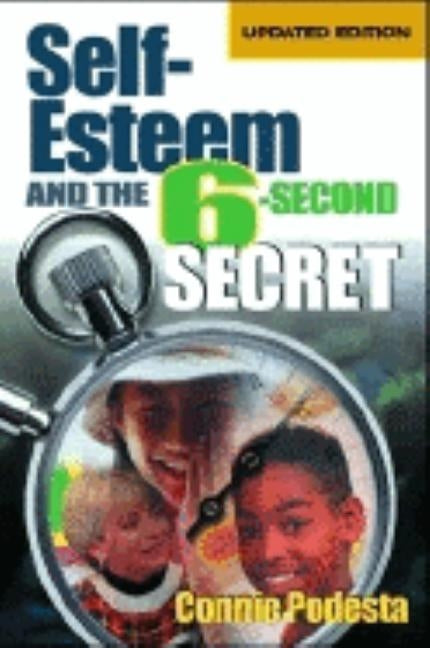 Self-Esteem and the 6-Second Secret by Podesta, Connie