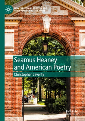 Seamus Heaney and American Poetry by Laverty, Christopher