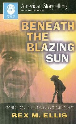 Beneath the Blazing Sun by Ellis, Rex M.