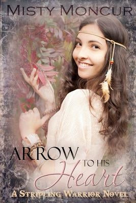 Arrow to His Heart by Moncur, Misty