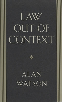 Law Out of Context by Watson, Alan