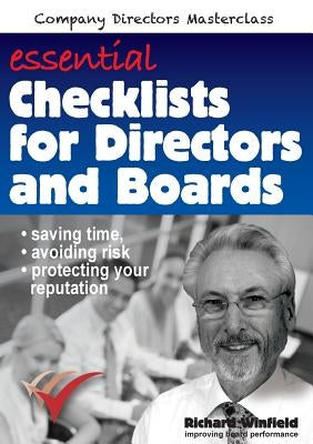 Essential Checklists for Directors and Boards: Helping you save time, avoid risk and protect your reputation by Winfield, Richard