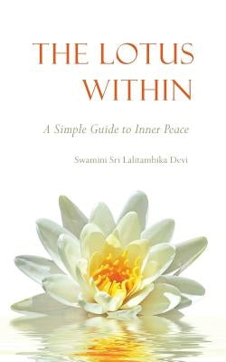The Lotus Within: A Simple Guide to Inner Peace by Devi, Swamini Sri Lalitambika