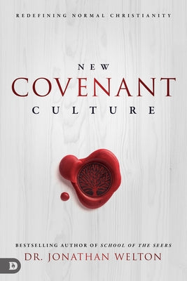 New Covenant Culture: Redefining Normal Christianity by Welton, Jonathan