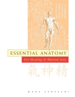 Essential Anatomy: For Healing and Martial Arts by Tedeschi, Marc