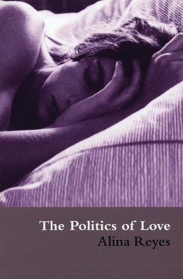 The Politics of Love by Reyes, Alina