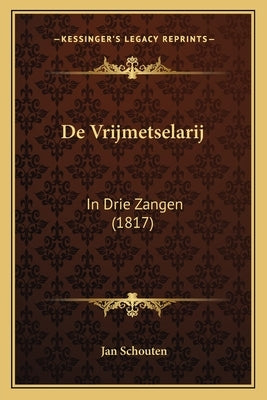 De Vrijmetselarij: In Drie Zangen (1817) by Schouten, Jan