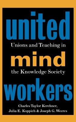 United Mind Workers: Unions and Teaching in the Knowledge Society by Koppich, Julia E.