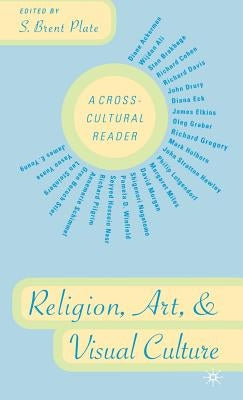 Religion, Art, and Visual Culture: A Cross-Cultural Reader by Plate, S.