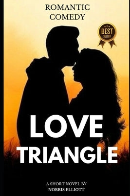 Love Triangle: The Perfect Plan. A Romantic Comedy. by Elliott, Norris