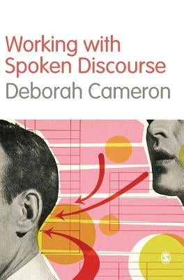 Working with Spoken Discourse by Cameron, Deborah