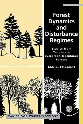 Forest Dynamics and Disturbance Regimes: Studies from Temperate Evergreen-Deciduous Forests by Frelich, Lee E.