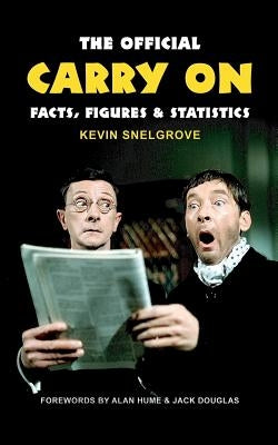 The Official Carry On Facts, Figures & Statistics by Snelgrove, Kevin