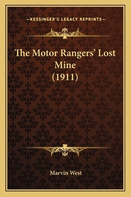 The Motor Rangers' Lost Mine (1911) by West, Marvin