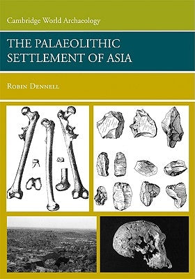 The Palaeolithic Settlement of Asia by Dennell, Robin