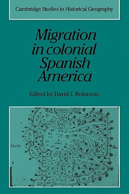 Migration in Colonial Spanish America by Robinson, David J.