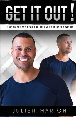 Get It Out!: How to Remove Fear and Unleash the Dream Within by Marion, Julien