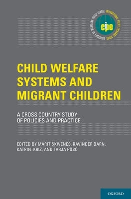 Child Welfare Systems and Migrant Children: A Cross Country Study of Policies and Practice by Skivenes, Marit