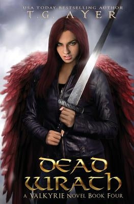 Dead Wrath: A Valkyrie Novel - Book 4 by Ayer, T. G.