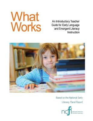 What Works: An Introductory Teacher Guide for Early Language and Emergent Literacy Instruction by Families Learning, National Center for