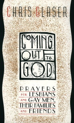 Coming Out to God: Prayers for Lesbians and Gay Men, Their Families and Friends by Glaser, Chris