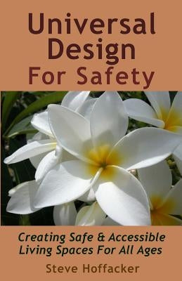 Universal Design For Safety: Creating Safe & Accessible Living Spaces For All Ages by Hoffacker, Steve