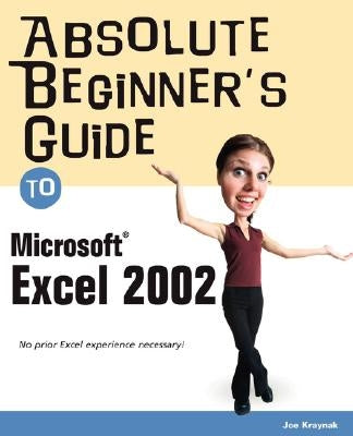 Absolute Beginner's Guide to Microsoft Excel 2002 by Kraynak, Joe