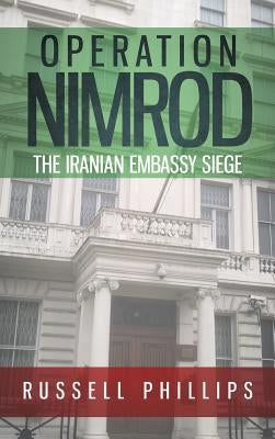 Operation Nimrod: The Iranian Embassy Siege by Phillips, Russell