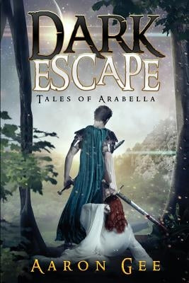Dark Escape: Tales of Arabella by Gee, Aaron