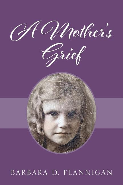 A Mother's Grief by Flannigan, Barbara D.