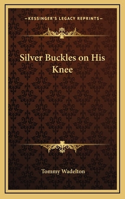 Silver Buckles on His Knee by Wadelton, Tommy