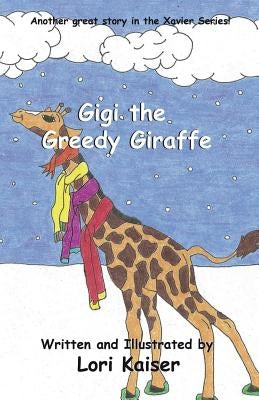 Gigi the Greedy Giraffe by Kaiser, Lori